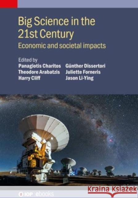Big Science in the 21st Century: Economic and Societal Impacts Panagiotis Charitos Theodore Arabatzis                       Harry Cliff 9780750336291