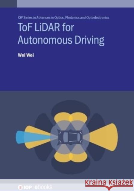 ToF LiDAR for Autonomous Driving Wei (Guangzhou University, China) Wei 9780750337212 Institute of Physics Publishing