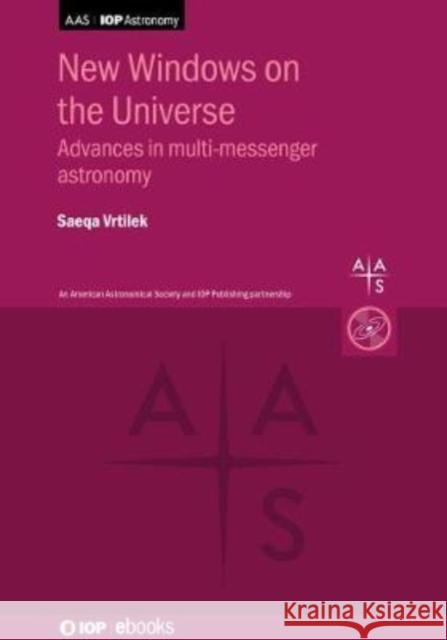 New Windows on the Universe Vrtilek, Saeqa DIL 9780750337298 Institute of Physics Publishing