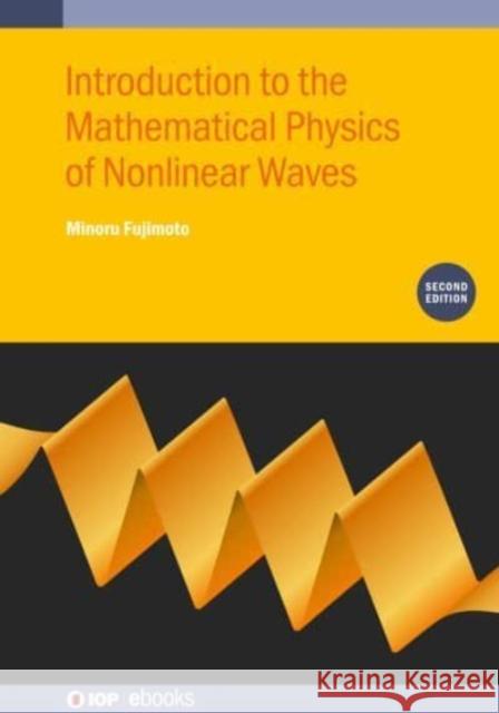 Introduction to the Mathematical Physics of Nonlinear Waves (Second Edition) Fujimoto, Minoru 9780750337571 IOP Publishing Ltd