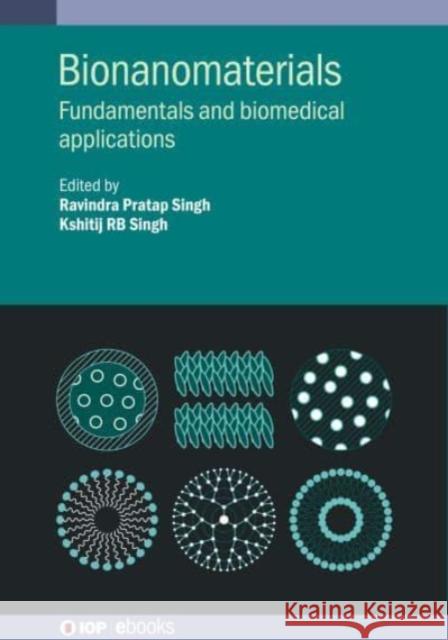 Bionanomaterials: Fundamentals and biomedical applications Singh, Ravindra 9780750337656 IOP Publishing Ltd