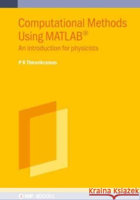 Computational Methods Using MATLAB(R): An introduction for physicists Thiruvikraman, P. K. 9780750337892 IOP Publishing Ltd