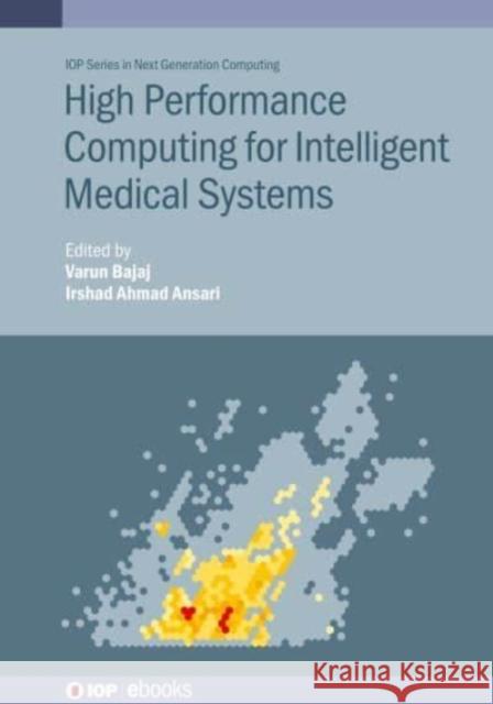 High Performance Computing for Intelligent Medical Systems Varun Bajaj (Indian Institute of Informa Irshad Ahmad Ansari (Indian Institute of  9780750338134