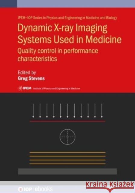 Dynamic X-ray Imaging Systems Used in Medicine: Quality control in performance characteristics Stevens, Greg 9780750338172 IOP Publishing Ltd