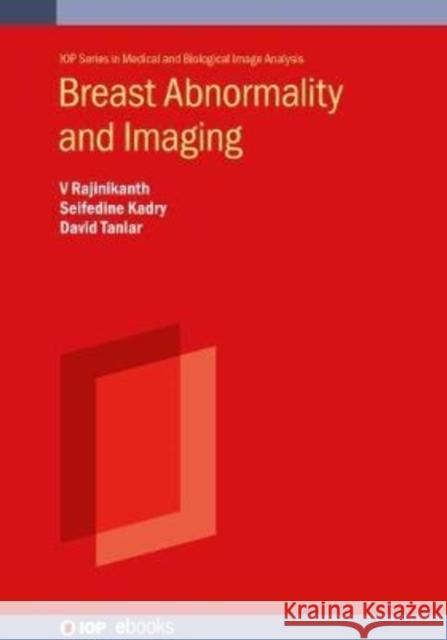 Breast Abnormality and Imaging V Rajinikanth (Professor, St. Joseph's C Seifedine Kadry (Professor, Noroff Unive David Taniar (Professor, Monash Univer 9780750338691