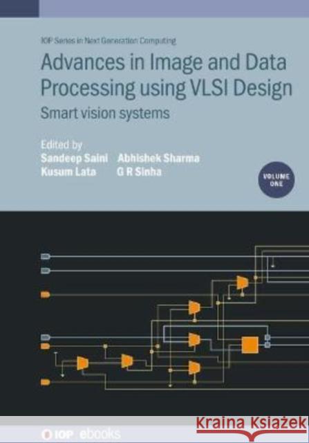 Advances in Image and Data Processing using VLSI Design, Volume 1: Smart vision systems Saini, Sandeep 9780750339179