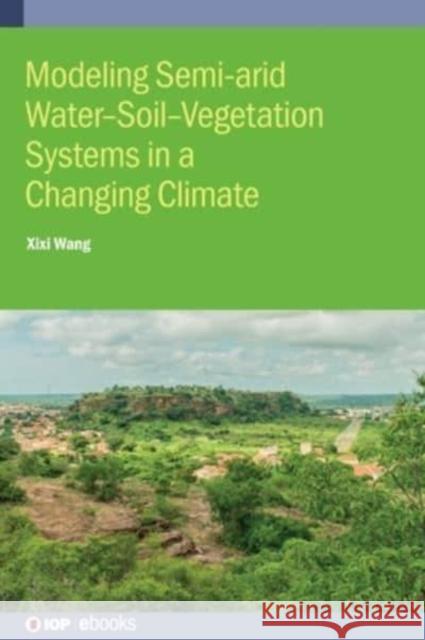 Modelling Semiarid Water-Soil-Vegetation Systems XIXI Wang 9780750340182