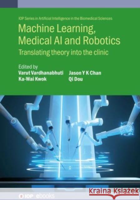 Machine Learning, Medical AI and Robotics: Translating Theory Into the Clinic Ardhanabhuti, Arut 9780750346351 Institute of Physics Publishing