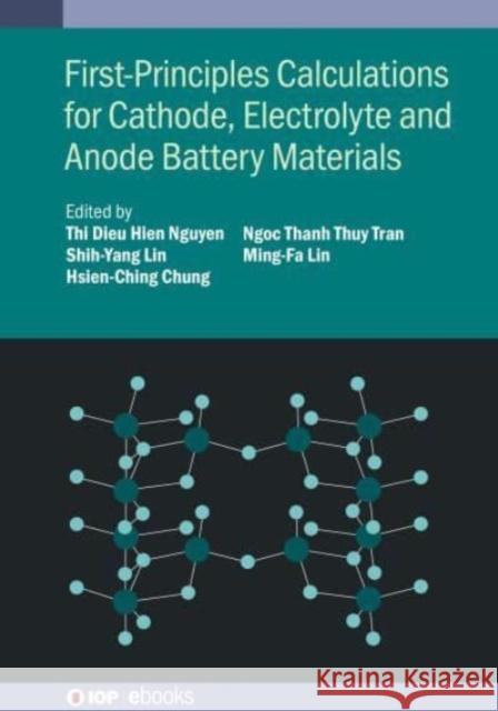 First-Principles Calculations for Cathode, Electrolyte and Anode Battery Materials Ming-Fa Lin (National Cheng Kung Univers   9780750346832