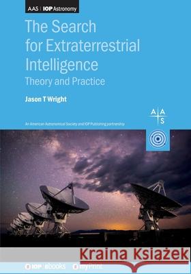 The Search for Extraterrestrial Intelligence: Theory and Practice Jason Wright 9780750347976