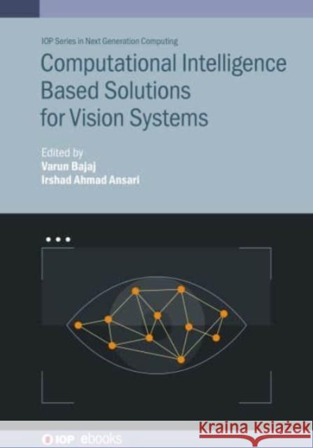 Computational Intelligence Based Solutions for Vision Systems Bajaj, Varun 9780750348195 Institute of Physics Publishing