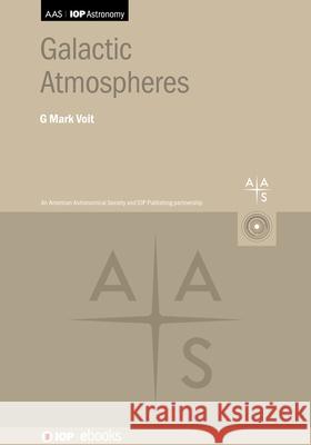 Galactic Atmospheres G. Mark Voit (Michigan State University)   9780750348492