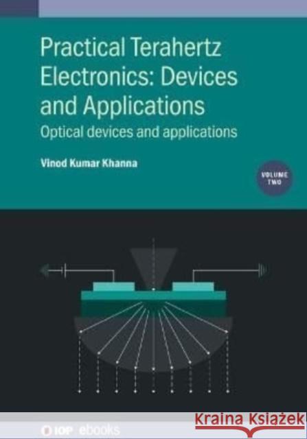 Practical Terahertz Electronics: Optical devices and applications Khanna, Vinod Kumar 9780750348843 Institute of Physics Publishing