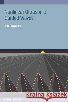 Nonlinear Ultrasonic Guided Waves Cliff J. Lissenden (Penn State Universit   9780750349093