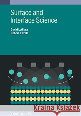 Surface and Interface Science Prof. David L. Allara (Pennsylvania Stat Prof. Robert L. Opila (University of Del  9780750349147 Institute of Physics Publishing