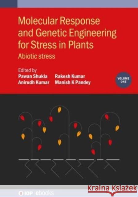Molecular Response and Genetic Engineering for Stress in Plants, Volume 1: Abiotic stress Shukla, Pawan 9780750349192