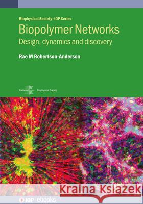 Biopolymer Networks Rae M Robertson-Anderson 9780750350358 Institute of Physics Publishing