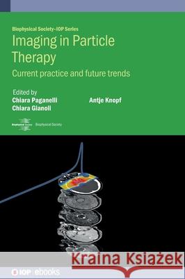 Imaging in Particle Therapy: Current Practice and Future Trends  9780750351157 Institute of Physics Publishing