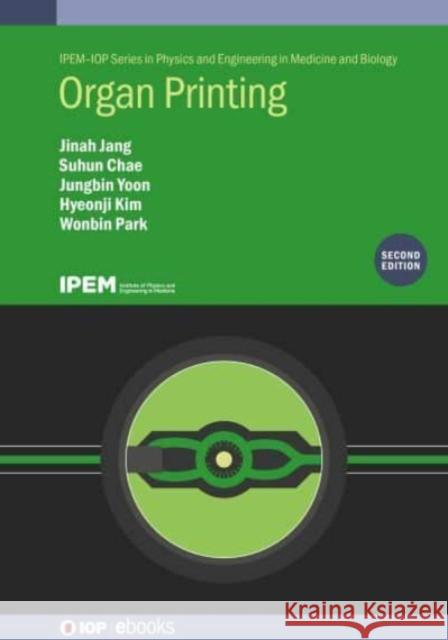 Organ Printing (Second Edition) Jinah Jang (Pohang University of Science and Technology (POSTECH), Pohang, South Korea), Suhun Chae (Department of Mecha 9780750351201