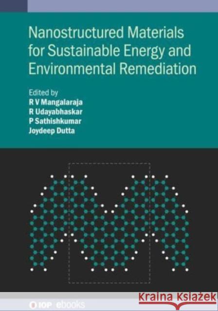 Nanostructured Materials for Sustainable Energy and Environmental Remediation Professor R.V Mangalaraja (Universidad d Dr R. Udayabhaskar Dr P. Sathishkumar 9780750351409 Institute of Physics Publishing