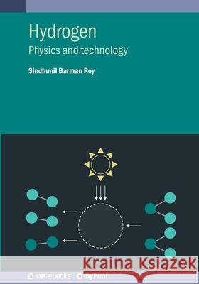 Hydrogen: Physics and Technology Sindhunil Barma 9780750351737 IOP Publishing Ltd