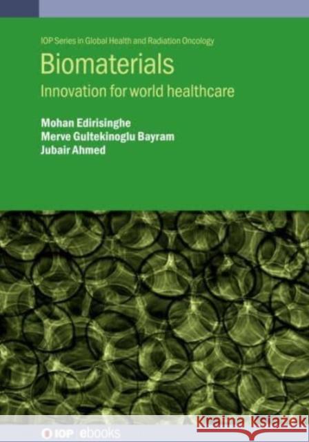 Biomaterials: Innovation for World Healthcare Jubair (University College London (United Kingdom)) Ahmed 9780750351850 Institute of Physics Publishing