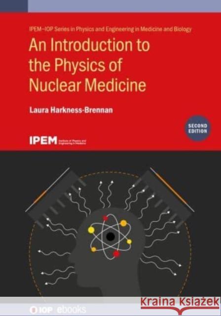 An Introduction to the Physics of Nuclear Medicine, Second Edition Laura (University of Liverpool, UK) Harkness-Brennan 9780750351959