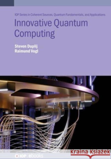 Innovative Quantum Computing Vogl, Raimund 9780750352796 Institute of Physics Publishing
