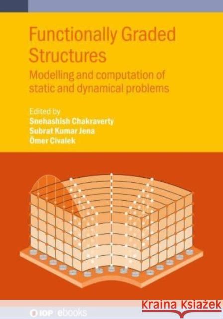 Functionally Graded Structures: Modelling and computation of static and dynamical problems  9780750352994 Institute of Physics Publishing