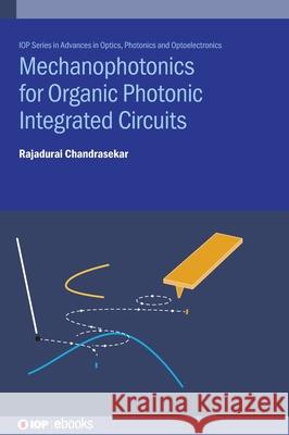 Mechanophotonics for Organic Photonic Integrated Circuits Rajadurai Chandrasekar 9780750353342 Institute of Physics Publishing