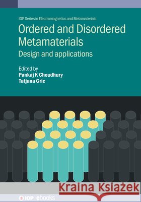 Ordered and Disordered Metamaterials: Design and Applications Pankaj Kumar Choudhury 9780750354639 Institute of Physics Publishing