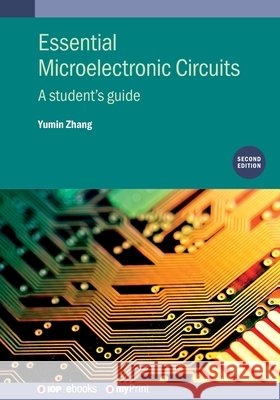 Essential Microelectronics (Second Edition): A Student's Guide Yumin Zhang 9780750355131