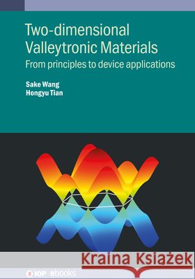 Two-Dimensional Valleytronic Materials: From Principles to Device Applications Sake Wang 9780750355643