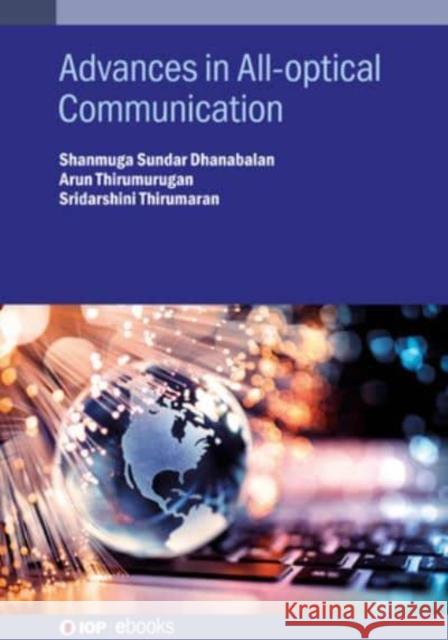 Advances in All-optical Communication Sridarshini (PSG College of Technology (India)) Thirumaran 9780750356213 Institute of Physics Publishing