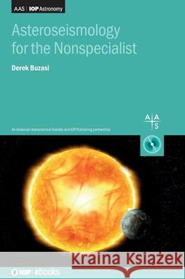 Asteroseismology for the Nonspecialist Derek (Florida Gulf Coast University, USA (United States)) Buzasi 9780750356312 Institute of Physics Publishing