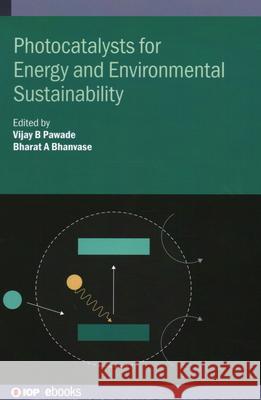 Photocatalysts for Energy and Environmental Sustainability  9780750356930 Institute of Physics Publishing