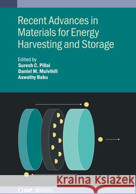 Recent Advances in Materials for Energy Harvesting and Storage Suresh C Pillai 9780750357500 Institute of Physics Publishing