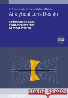 Analytical Lens Design (Second Edition) Rafael G Gonzalez-Acuna (Tecnologico de  Hector A Chaparro-Romo (Oxford Immune al Julio C Gutierrez-Vega (Professor and  9780750357722