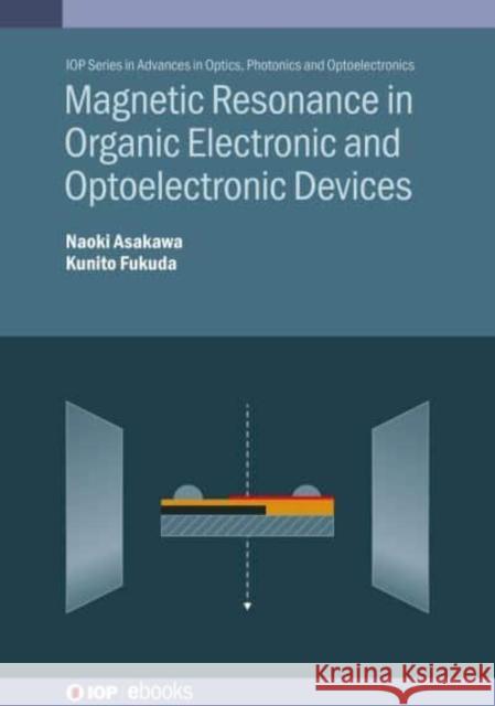 Magnetic Resonance in Organic Electronic and Optoelectronic Devices Kunito Fukuda 9780750357777 Institute of Physics Publishing