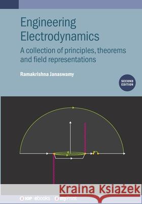 Engineering Electrodynamics, Second Edition: A Collection of Principles, Theorems and Field Representations Ramakrishna Janaswamy 9780750358859
