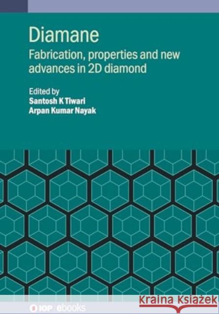 Diamane: Fabrication, properties and new advances in 2D diamond  9780750359375 Institute of Physics Publishing