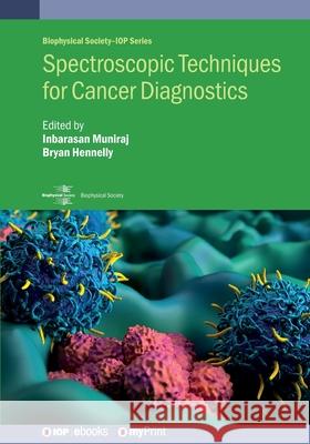 Spectroscopic Techniques for Cancer Diagnostics Inbarasan Muniraj 9780750359504 Institute of Physics Publishing
