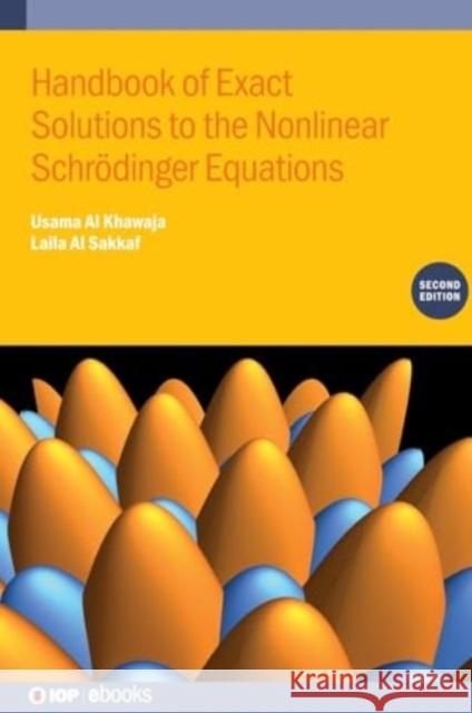 Handbook of Exact Solutions to the Nonlinear Schrodinger Equations (Second Edition) Laila (Physics Department, United Arab Emirates University, Al-Ain, United Arab Emirates) Al Sakkaf 9780750359528 Institute of Physics Publishing