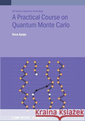 A Practical Course on Quantum Monte Carlo Vesa Apaja 9780750363112