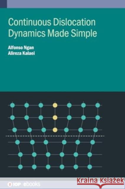 Continuous Dislocation Dynamics Made Simple Alireza (University of Hong Kong (Hong Kong)) Kalaei 9780750363280 Institute of Physics Publishing