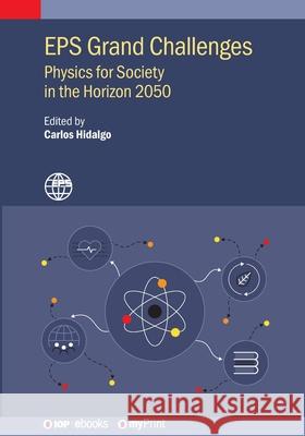 EPS Grand Challenges: Physics for Society in the Horizon 2050 Carlos Hidalgo Christophe Rossel David Lee 9780750363396 IOP Publishing Ltd