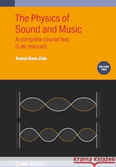 The Physics of Sound and Music, Volume 2: A complete course text (Lab manual) Samya Bano (Susquehanna University) Zain 9780750363488 Institute of Physics Publishing