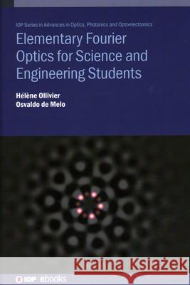 Elementary Fourier Optics for Science and Engineering Students Helene (Universite de Rennes (France)) Ollivier 9780750363884 Institute of Physics Publishing