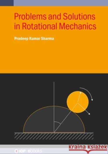 Problems and Solutions in Rotational Mechanics Pradeep Kumar (Readers Institute, Mallikashpur (India)) Sharma 9780750364683 Institute of Physics Publishing