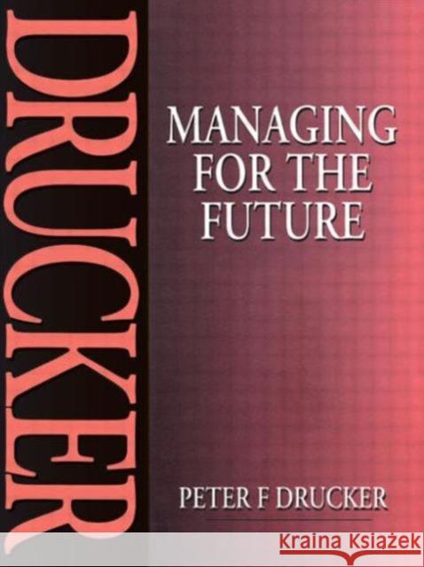 Managing for the Future Peter F. Drucker 9780750609098
